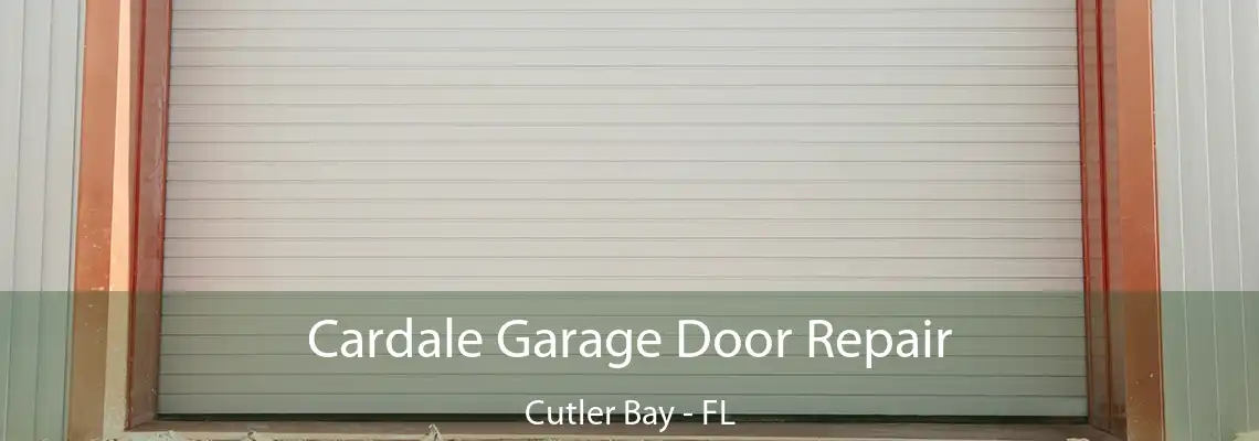 Cardale Garage Door Repair Cutler Bay - FL