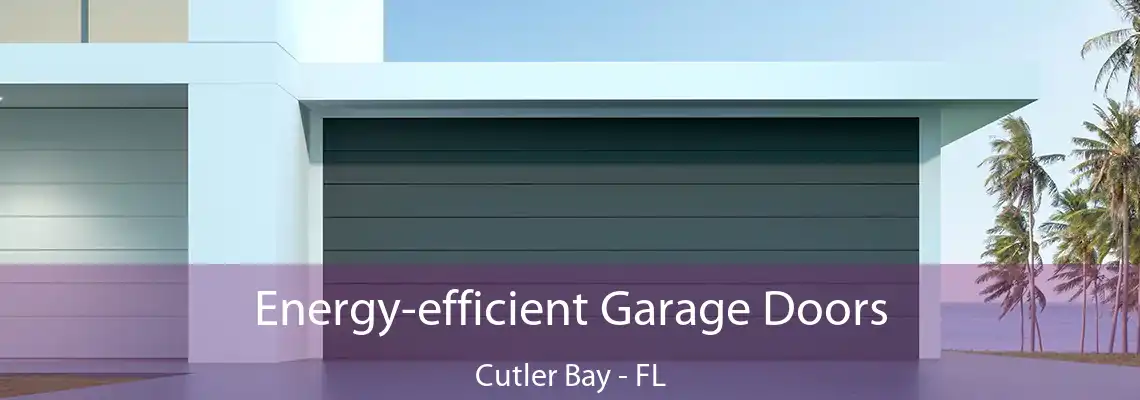 Energy-efficient Garage Doors Cutler Bay - FL