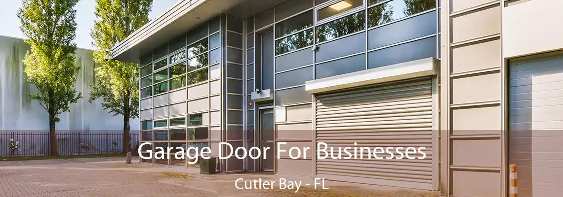 Garage Door For Businesses Cutler Bay - FL