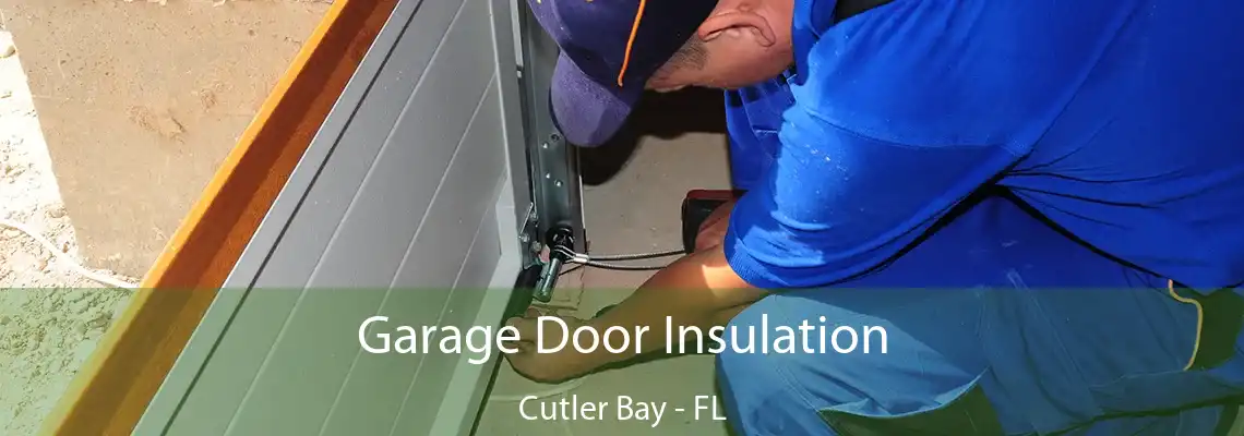 Garage Door Insulation Cutler Bay - FL