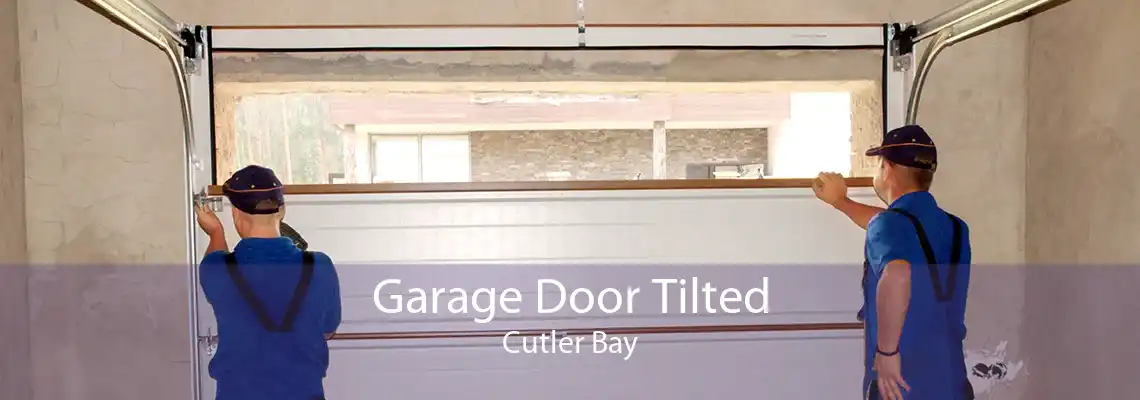 Garage Door Tilted Cutler Bay