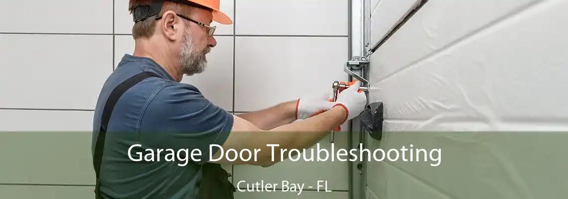 Garage Door Troubleshooting Cutler Bay - FL
