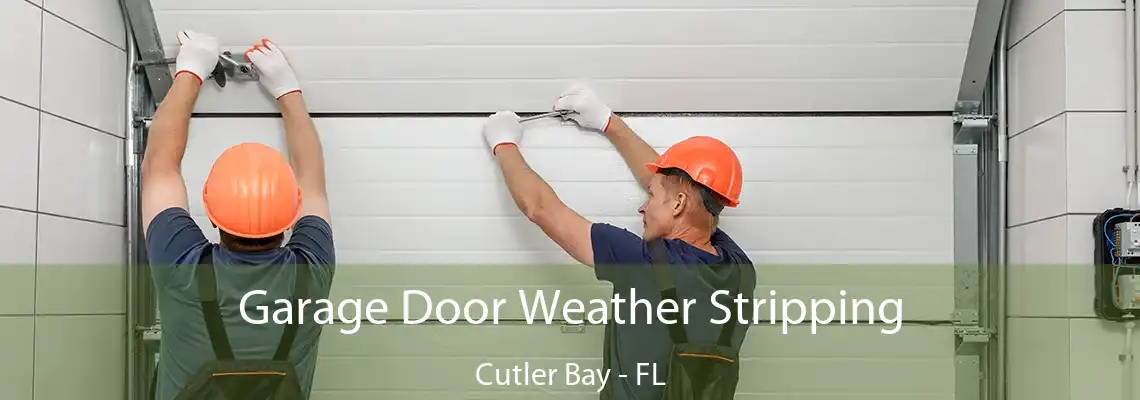 Garage Door Weather Stripping Cutler Bay - FL