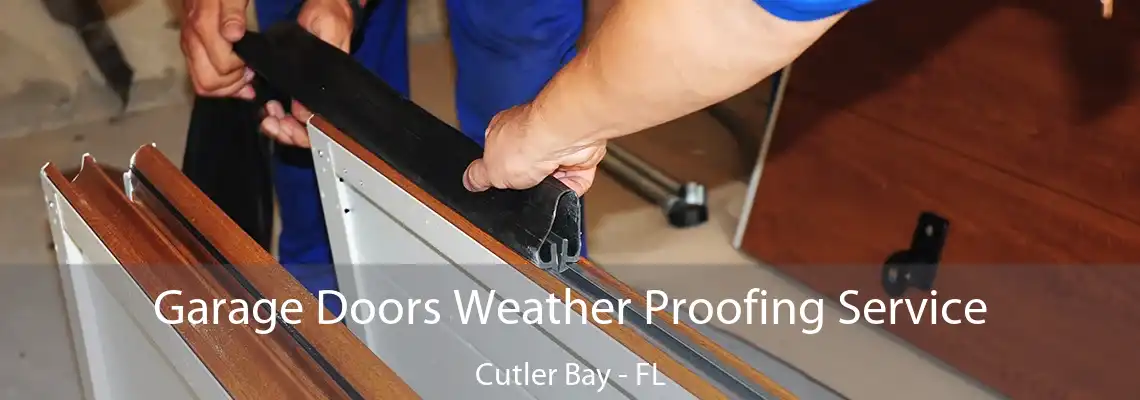 Garage Doors Weather Proofing Service Cutler Bay - FL