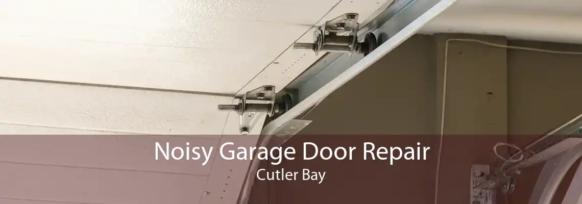 Noisy Garage Door Repair Cutler Bay